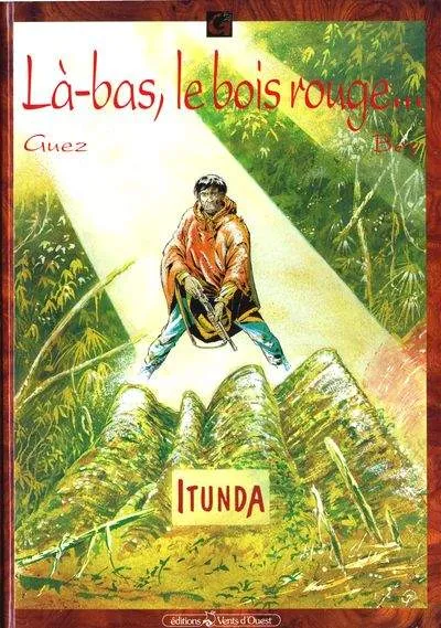 Là-bas, le bois rouge... Itunda